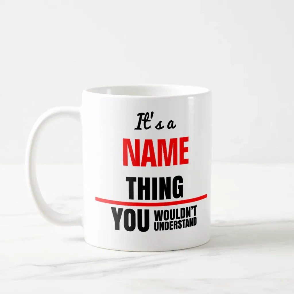 Add new name its a your name thing you wouldnt understand coffee mug