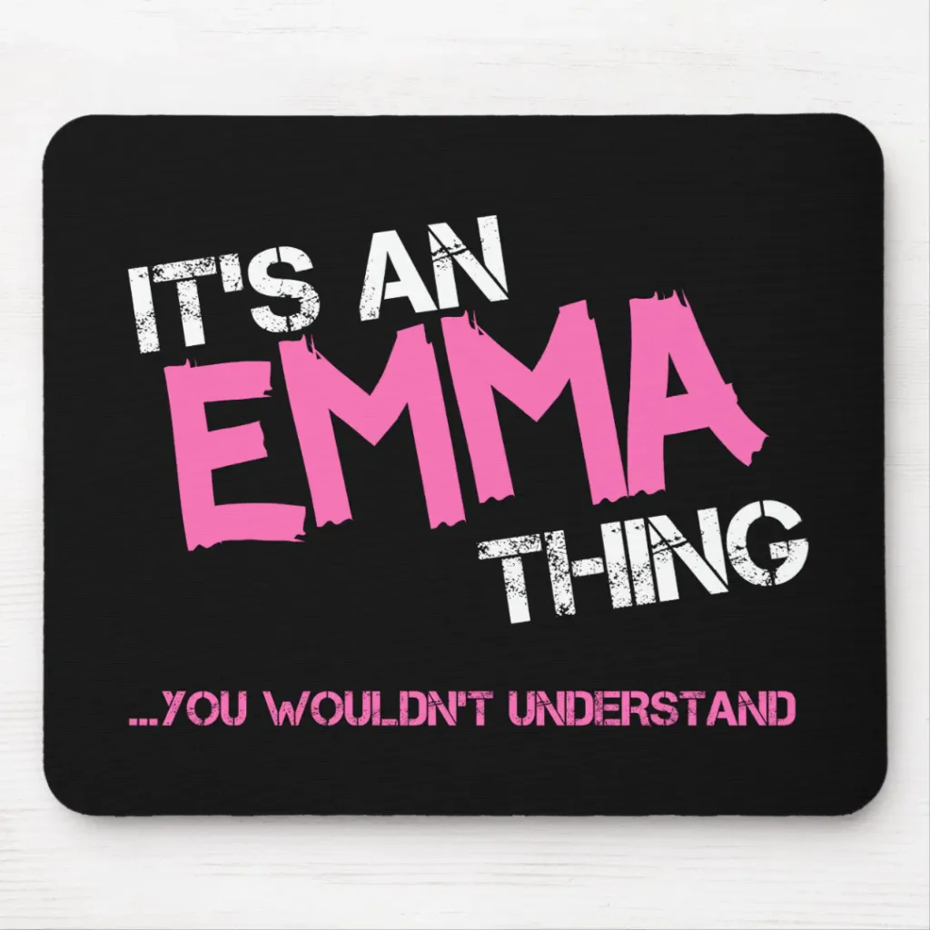 Customize this Emma thing you wouldnt understand mouse pad