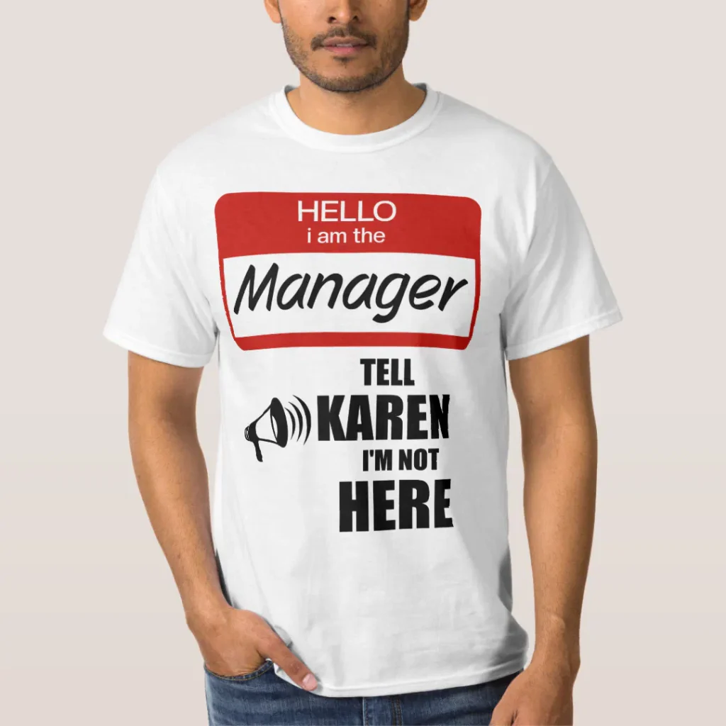 I am the manager tell Karen im not here funny merch