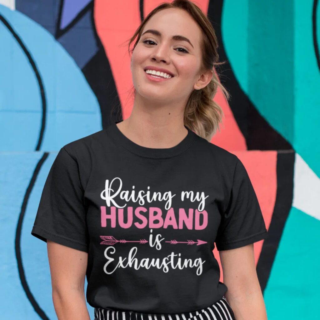 Raising my husband is exhausting funny couples humor