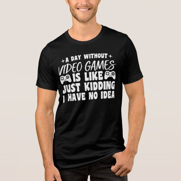 a day without video games gaming funny t-shirt
