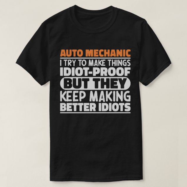 auto mechanic I try to make things idiot proof merch