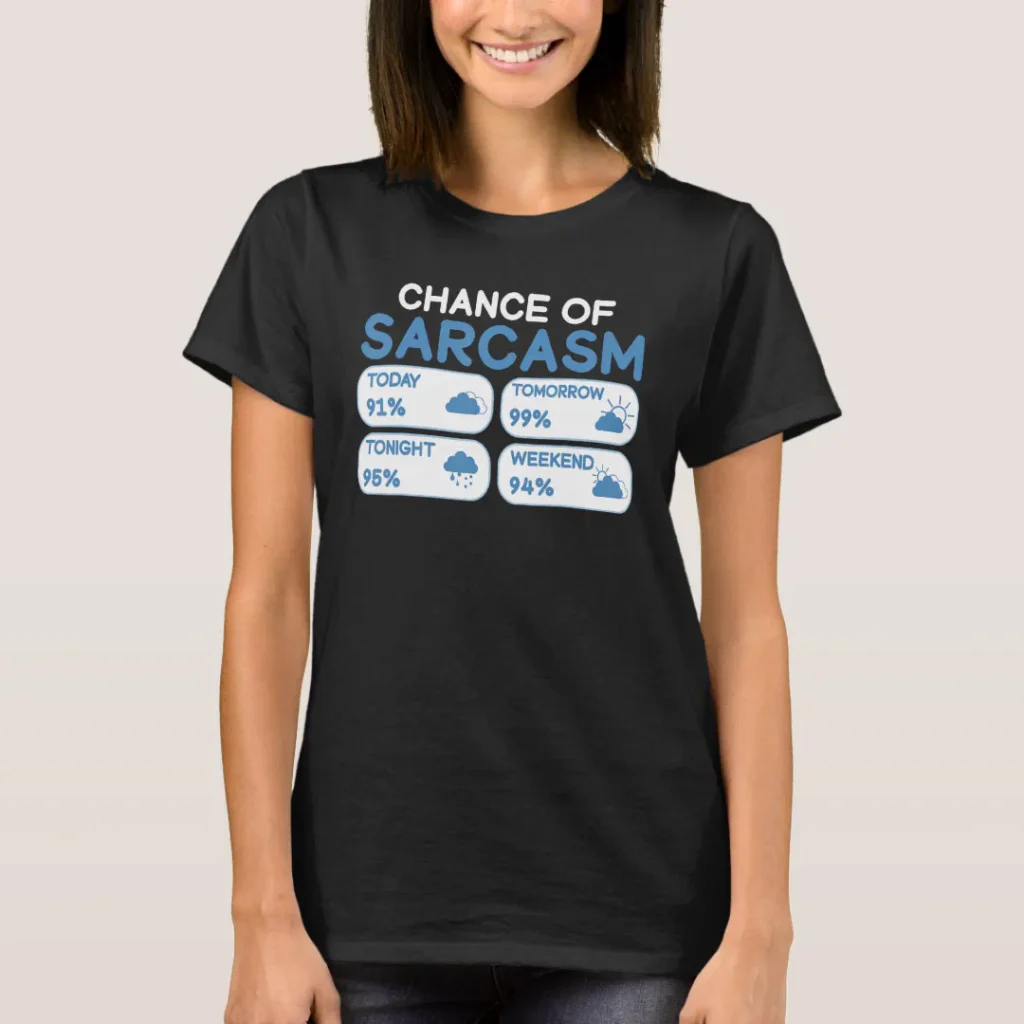 Chance of sarcasm weather forecast funny tee