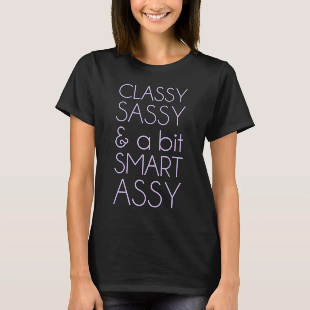 Classy sassy and a bit smart assy tee