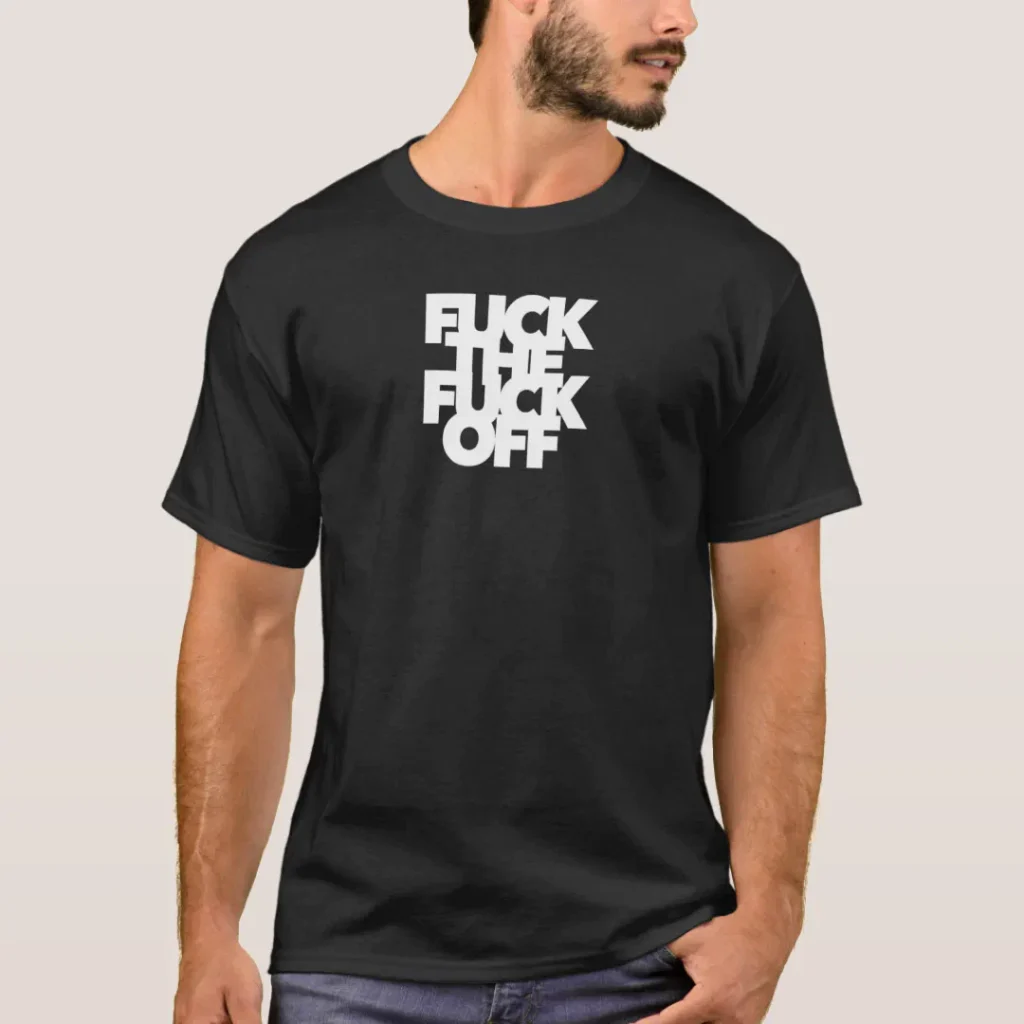 fuck the fuck off funny curse swearing foul mouth shirt xxx