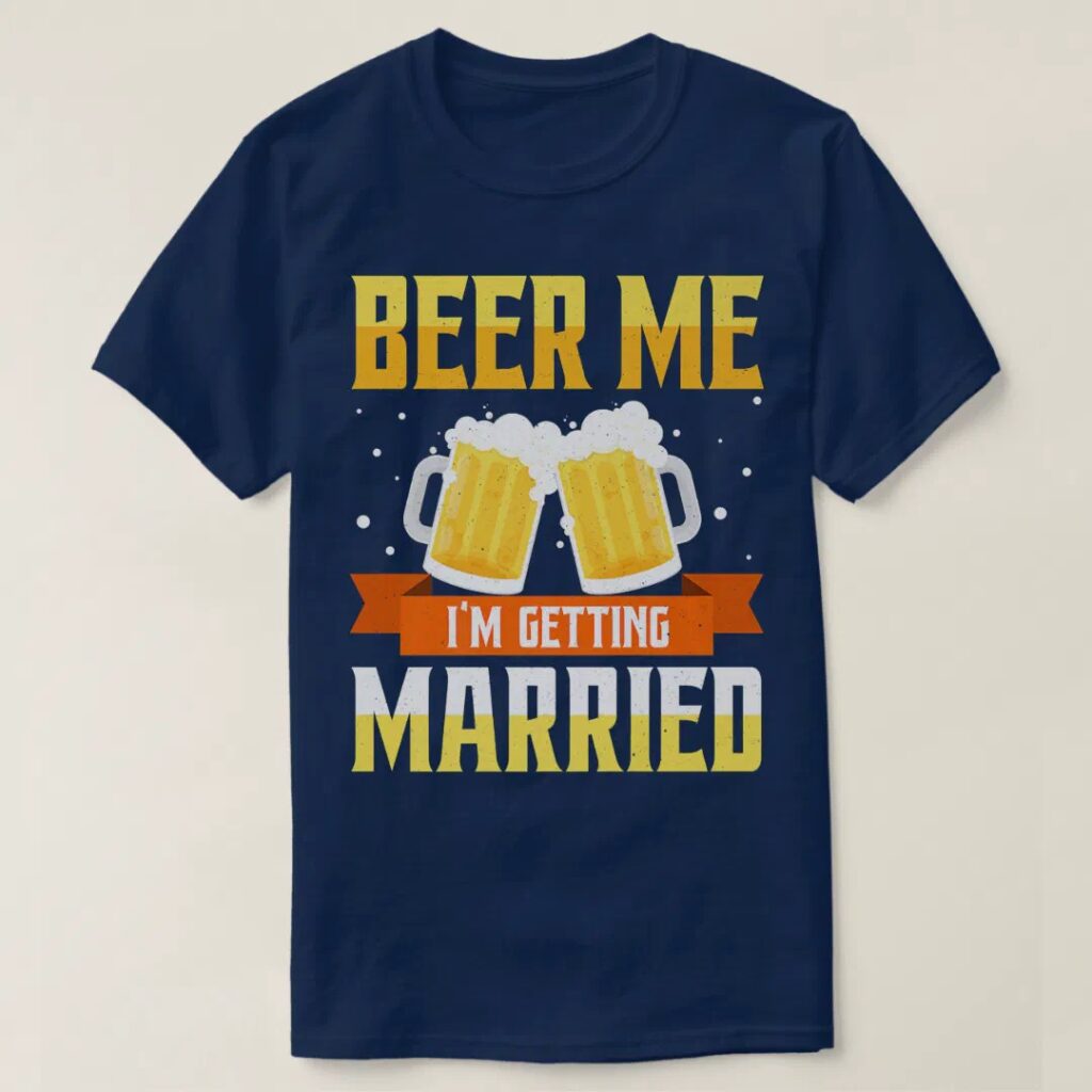 funny bachelor party beer me im getting married