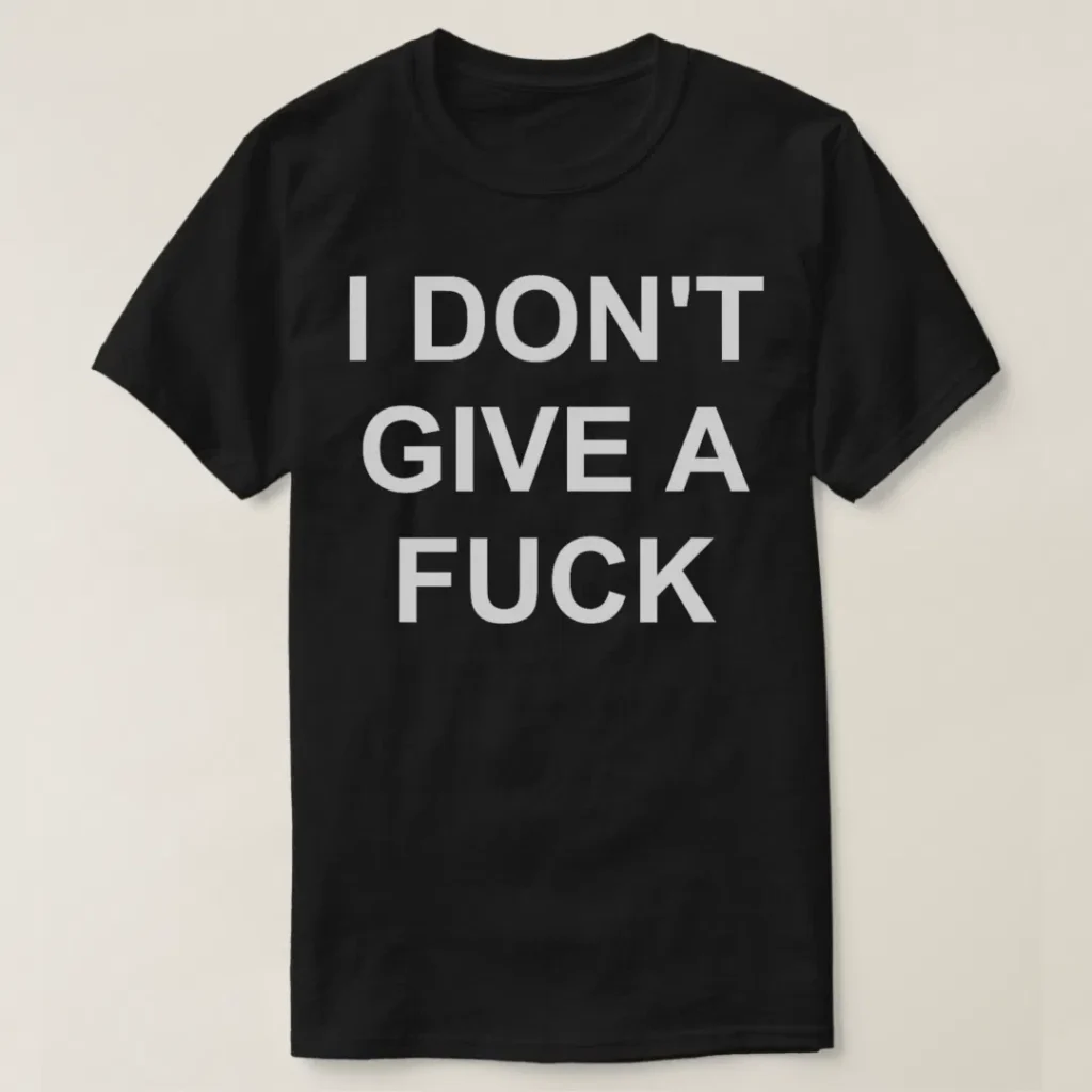 I dont give a fuck swear curse word profanity xxx shirt