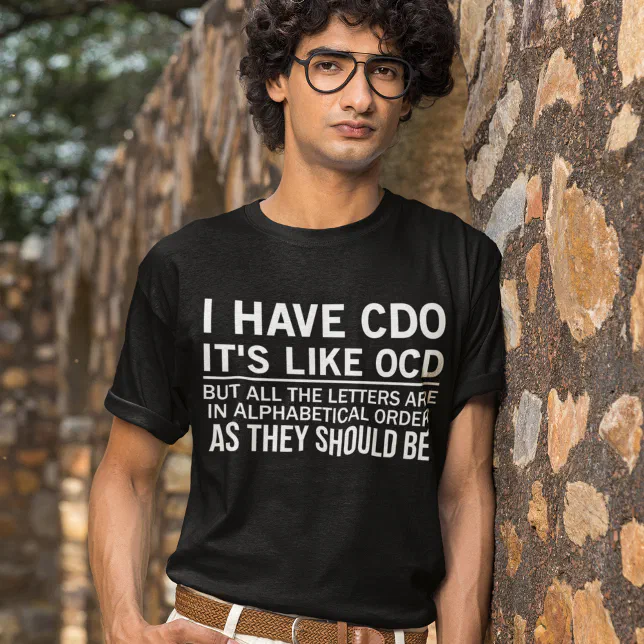 I have CDO its like OCD funny hilarious wordplay