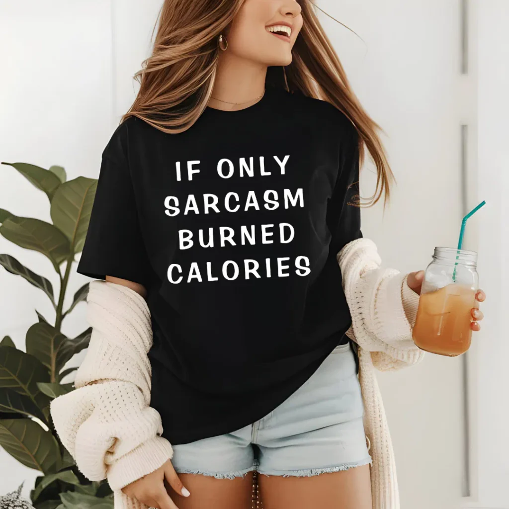 If only sarcasm burned calories funny gym shirt