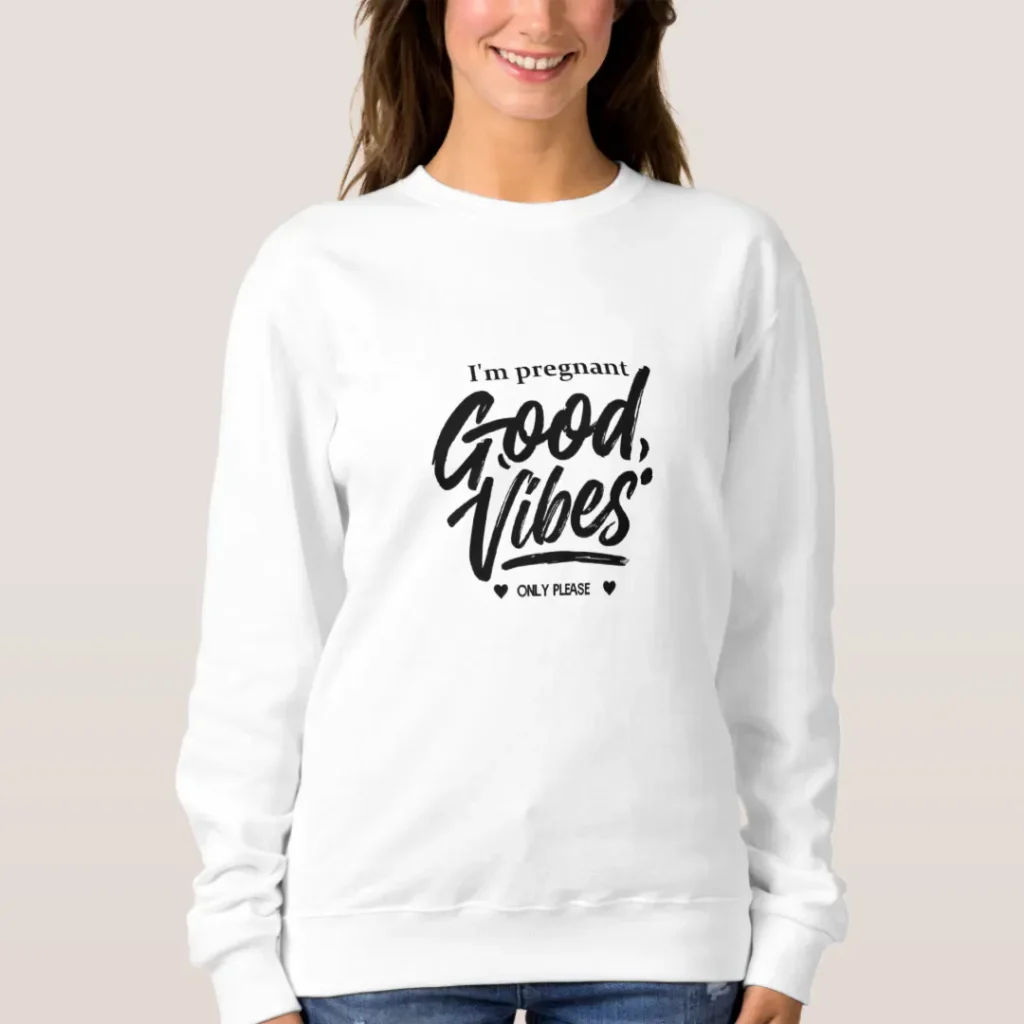 Im pregnant good vibes only please sweatshirt