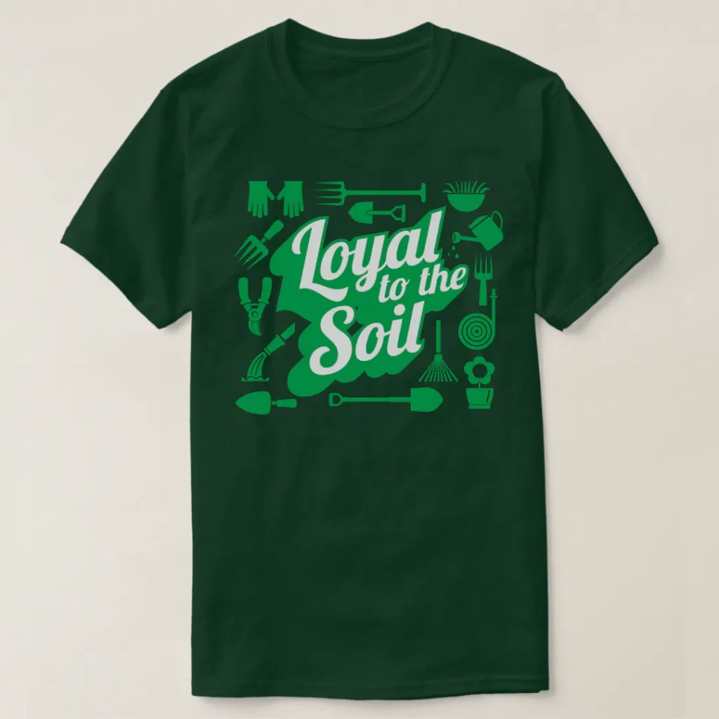 Loyal to the soil farming gardening green merch