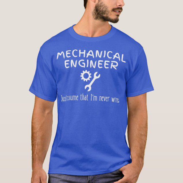 Mechanical engineer never wrong sarcasm sarcastic merch