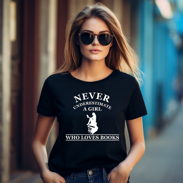 Never underestimate a girl who loves books t-shirt