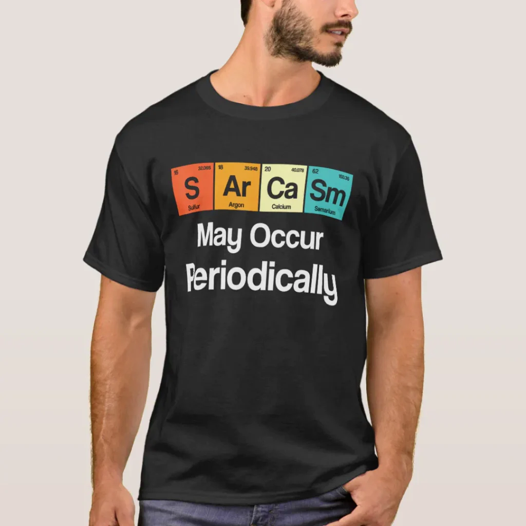 Sarcasm may occur periodically chemical symbols sarcastic design