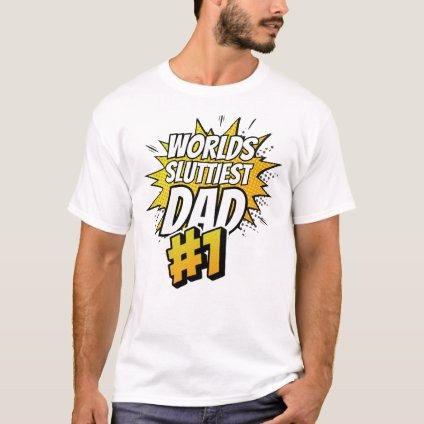 Worlds sluttiest dad adult xxx crude rude mens shirt